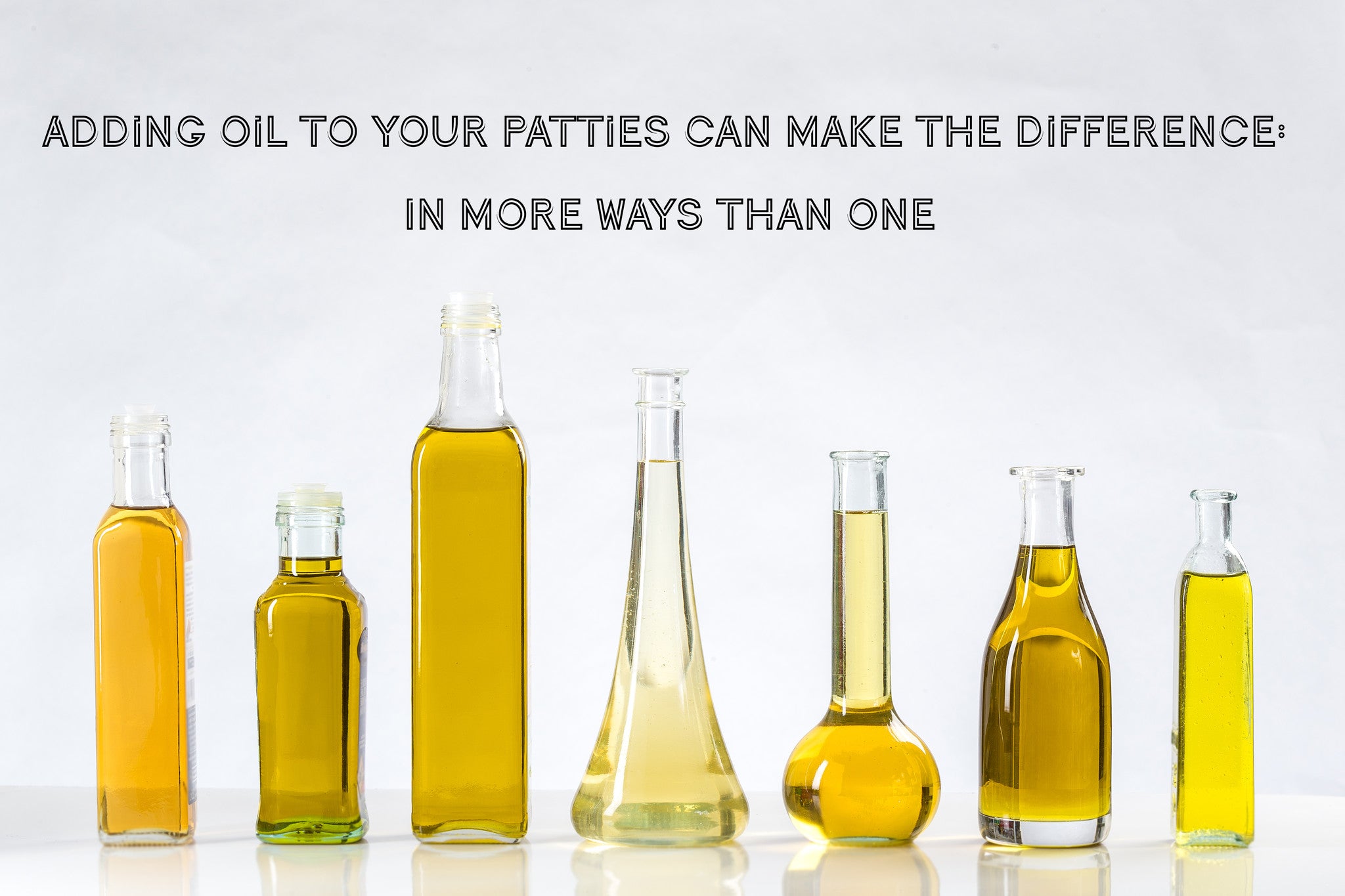 Adding oil to your patties can make the difference: In more ways than one